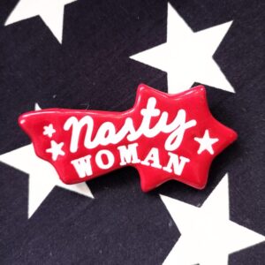 Nasty Woman broche