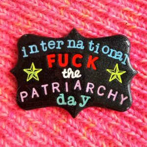 International eff the patriarchy broche