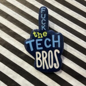 Fuck the tech bros finger broche