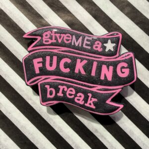 Give me a fucking break broche